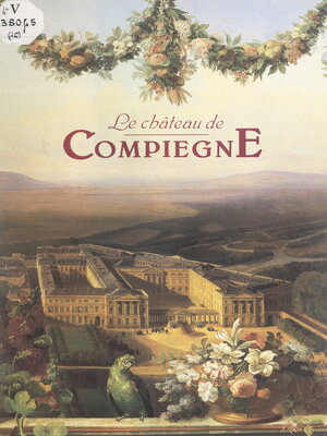 cover image of Le château de Compiègne